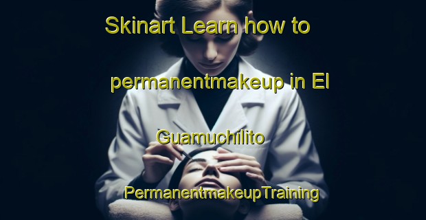 Skinart Learn how to permanentmakeup in El Guamuchilito | #PermanentmakeupTraining #PermanentmakeupClasses #SkinartTraining-Mexico