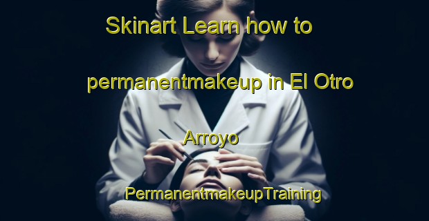 Skinart Learn how to permanentmakeup in El Otro Arroyo | #PermanentmakeupTraining #PermanentmakeupClasses #SkinartTraining-Mexico