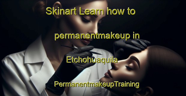 Skinart Learn how to permanentmakeup in Etchohuaquila | #PermanentmakeupTraining #PermanentmakeupClasses #SkinartTraining-Mexico