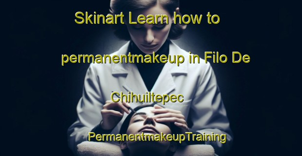 Skinart Learn how to permanentmakeup in Filo De Chihuiltepec | #PermanentmakeupTraining #PermanentmakeupClasses #SkinartTraining-Mexico