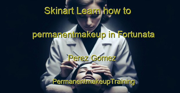 Skinart Learn how to permanentmakeup in Fortunata Perez Gomez | #PermanentmakeupTraining #PermanentmakeupClasses #SkinartTraining-Mexico