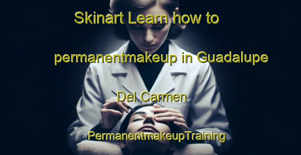 Skinart Learn how to permanentmakeup in Guadalupe Del Carmen | #PermanentmakeupTraining #PermanentmakeupClasses #SkinartTraining-Mexico