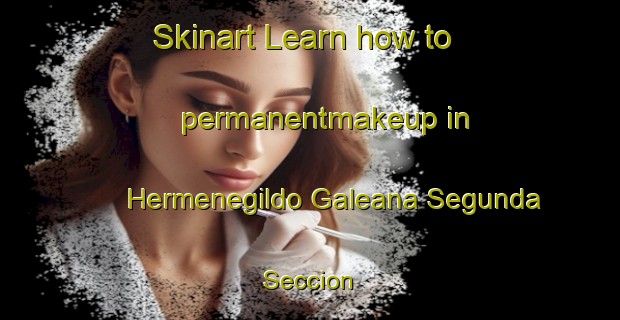 Skinart Learn how to permanentmakeup in Hermenegildo Galeana Segunda Seccion | #PermanentmakeupTraining #PermanentmakeupClasses #SkinartTraining-Mexico