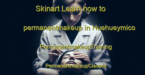 Skinart Learn how to permanentmakeup in Huehueymico | #PermanentmakeupTraining #PermanentmakeupClasses #SkinartTraining-Mexico