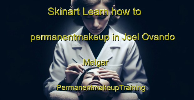 Skinart Learn how to permanentmakeup in Joel Ovando Melgar | #PermanentmakeupTraining #PermanentmakeupClasses #SkinartTraining-Mexico