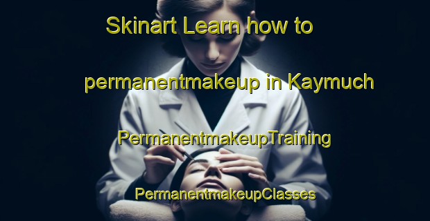 Skinart Learn how to permanentmakeup in Kaymuch | #PermanentmakeupTraining #PermanentmakeupClasses #SkinartTraining-Mexico