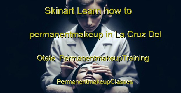 Skinart Learn how to permanentmakeup in La Cruz Del Otate | #PermanentmakeupTraining #PermanentmakeupClasses #SkinartTraining-Mexico