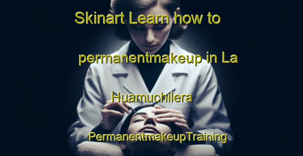 Skinart Learn how to permanentmakeup in La Huamuchilera | #PermanentmakeupTraining #PermanentmakeupClasses #SkinartTraining-Mexico