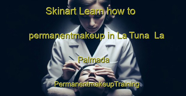 Skinart Learn how to permanentmakeup in La Tuna  La Palmada | #PermanentmakeupTraining #PermanentmakeupClasses #SkinartTraining-Mexico