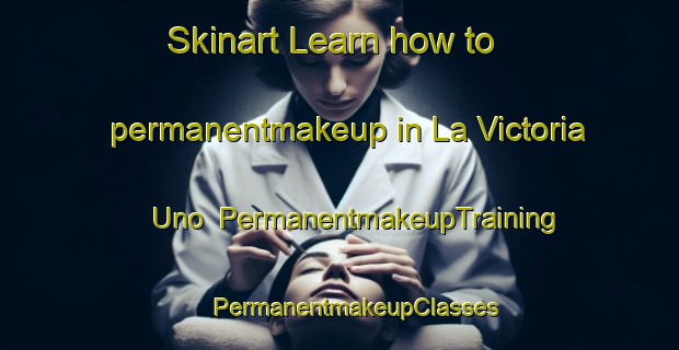 Skinart Learn how to permanentmakeup in La Victoria Uno | #PermanentmakeupTraining #PermanentmakeupClasses #SkinartTraining-Mexico