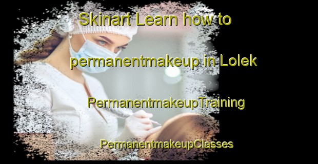 Skinart Learn how to permanentmakeup in Lolek | #PermanentmakeupTraining #PermanentmakeupClasses #SkinartTraining-Mexico