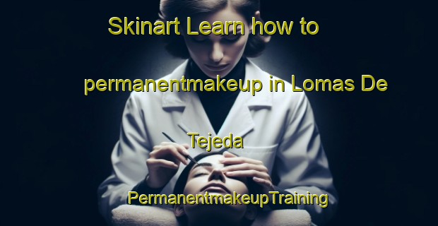 Skinart Learn how to permanentmakeup in Lomas De Tejeda | #PermanentmakeupTraining #PermanentmakeupClasses #SkinartTraining-Mexico