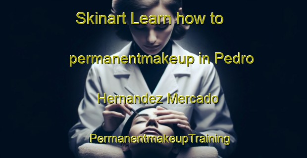 Skinart Learn how to permanentmakeup in Pedro Hernandez Mercado | #PermanentmakeupTraining #PermanentmakeupClasses #SkinartTraining-Mexico