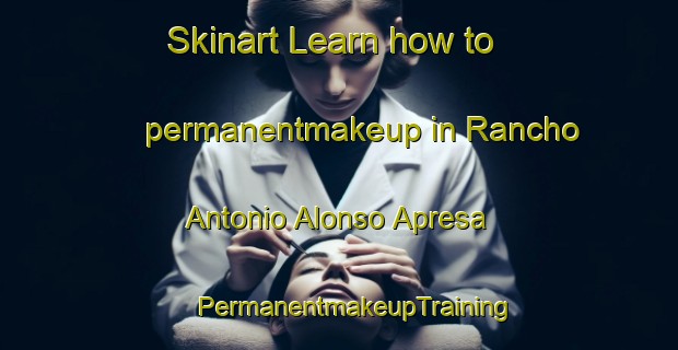 Skinart Learn how to permanentmakeup in Rancho Antonio Alonso Apresa | #PermanentmakeupTraining #PermanentmakeupClasses #SkinartTraining-Mexico