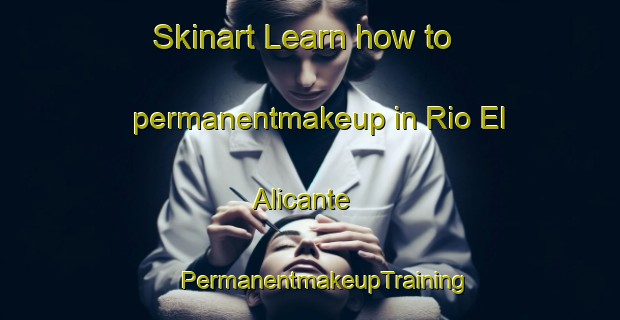 Skinart Learn how to permanentmakeup in Rio El Alicante | #PermanentmakeupTraining #PermanentmakeupClasses #SkinartTraining-Mexico