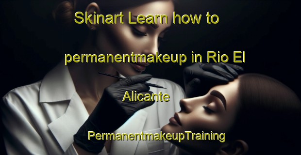 Skinart Learn how to permanentmakeup in Rio El Alicante | #PermanentmakeupTraining #PermanentmakeupClasses #SkinartTraining-Mexico