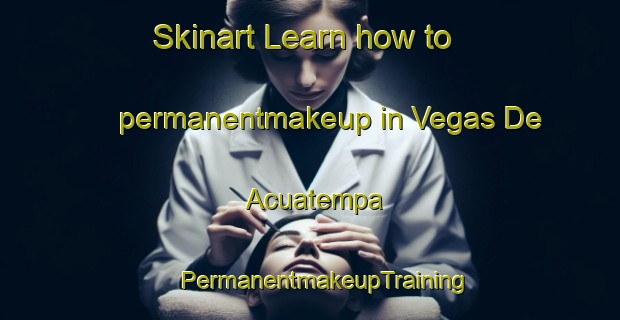 Skinart Learn how to permanentmakeup in Vegas De Acuatempa | #PermanentmakeupTraining #PermanentmakeupClasses #SkinartTraining-Mexico