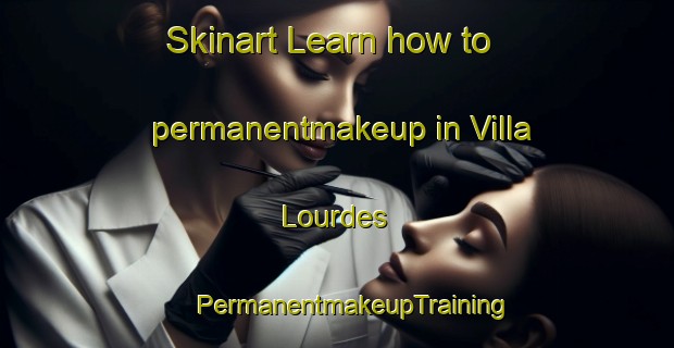 Skinart Learn how to permanentmakeup in Villa Lourdes | #PermanentmakeupTraining #PermanentmakeupClasses #SkinartTraining-Mexico