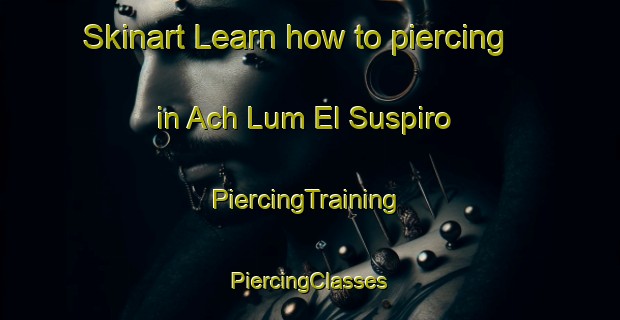 Skinart Learn how to piercing in Ach Lum El Suspiro | #PiercingTraining #PiercingClasses #SkinartTraining-Mexico