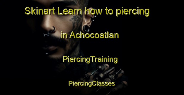 Skinart Learn how to piercing in Achocoatlan | #PiercingTraining #PiercingClasses #SkinartTraining-Mexico