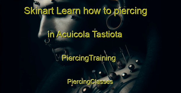 Skinart Learn how to piercing in Acuicola Tastiota | #PiercingTraining #PiercingClasses #SkinartTraining-Mexico