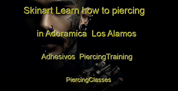 Skinart Learn how to piercing in Aderamica  Los Alamos   Adhesivos | #PiercingTraining #PiercingClasses #SkinartTraining-Mexico