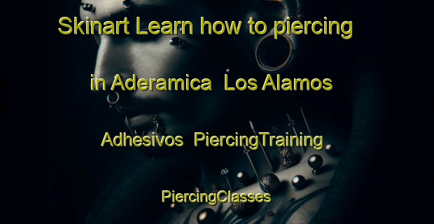 Skinart Learn how to piercing in Aderamica  Los Alamos   Adhesivos | #PiercingTraining #PiercingClasses #SkinartTraining-Mexico