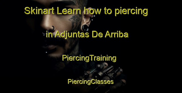 Skinart Learn how to piercing in Adjuntas De Arriba | #PiercingTraining #PiercingClasses #SkinartTraining-Mexico