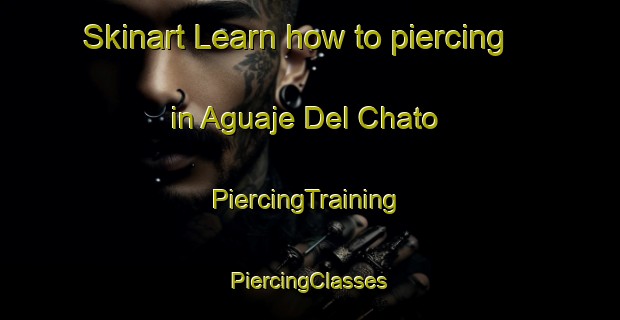 Skinart Learn how to piercing in Aguaje Del Chato | #PiercingTraining #PiercingClasses #SkinartTraining-Mexico