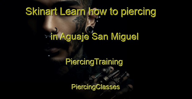 Skinart Learn how to piercing in Aguaje San Miguel | #PiercingTraining #PiercingClasses #SkinartTraining-Mexico