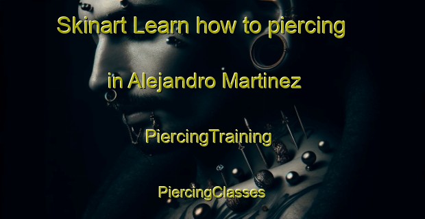 Skinart Learn how to piercing in Alejandro Martinez | #PiercingTraining #PiercingClasses #SkinartTraining-Mexico