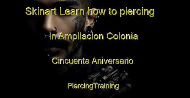 Skinart Learn how to piercing in Ampliacion Colonia Cincuenta Aniversario | #PiercingTraining #PiercingClasses #SkinartTraining-Mexico