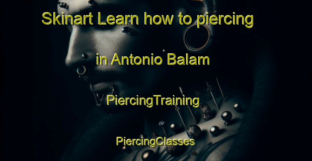 Skinart Learn how to piercing in Antonio Balam | #PiercingTraining #PiercingClasses #SkinartTraining-Mexico