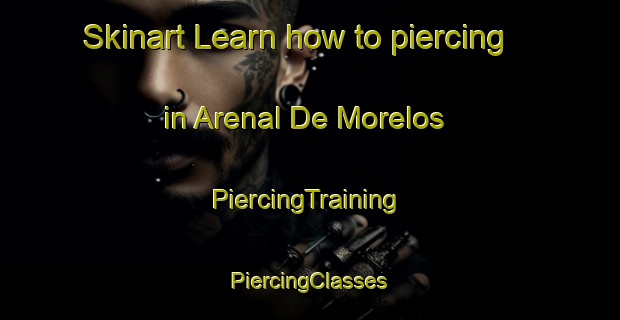 Skinart Learn how to piercing in Arenal De Morelos | #PiercingTraining #PiercingClasses #SkinartTraining-Mexico