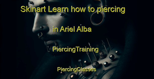 Skinart Learn how to piercing in Ariel Alba | #PiercingTraining #PiercingClasses #SkinartTraining-Mexico