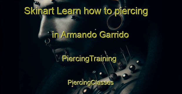 Skinart Learn how to piercing in Armando Garrido | #PiercingTraining #PiercingClasses #SkinartTraining-Mexico