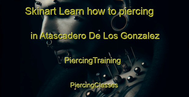 Skinart Learn how to piercing in Atascadero De Los Gonzalez | #PiercingTraining #PiercingClasses #SkinartTraining-Mexico