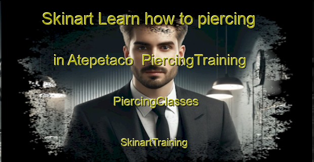 Skinart Learn how to piercing in Atepetaco | #PiercingTraining #PiercingClasses #SkinartTraining-Mexico