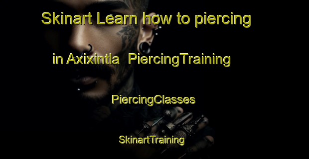 Skinart Learn how to piercing in Axixintla | #PiercingTraining #PiercingClasses #SkinartTraining-Mexico