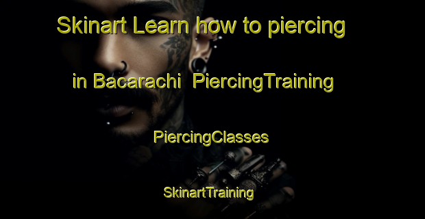 Skinart Learn how to piercing in Bacarachi | #PiercingTraining #PiercingClasses #SkinartTraining-Mexico