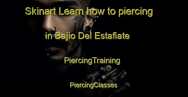 Skinart Learn how to piercing in Bajio Del Estafiate | #PiercingTraining #PiercingClasses #SkinartTraining-Mexico