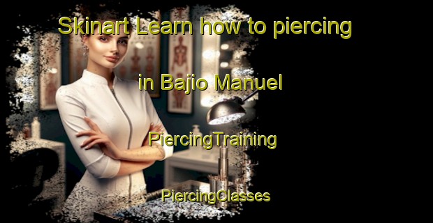 Skinart Learn how to piercing in Bajio Manuel | #PiercingTraining #PiercingClasses #SkinartTraining-Mexico