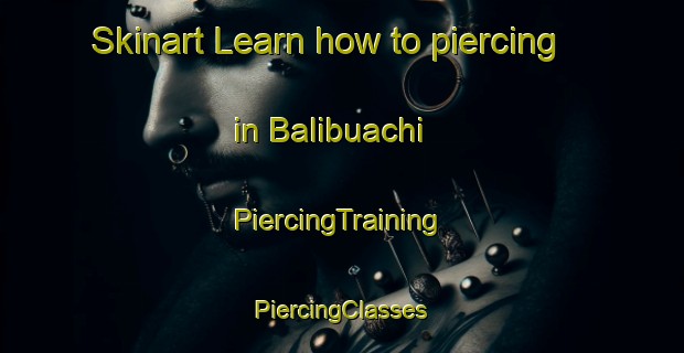 Skinart Learn how to piercing in Balibuachi | #PiercingTraining #PiercingClasses #SkinartTraining-Mexico