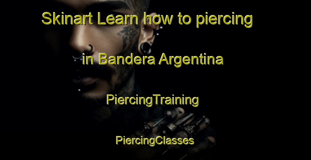 Skinart Learn how to piercing in Bandera Argentina | #PiercingTraining #PiercingClasses #SkinartTraining-Mexico