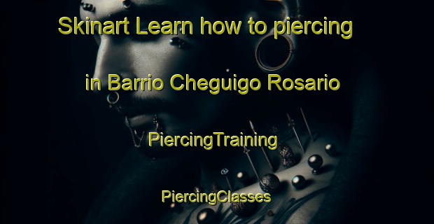 Skinart Learn how to piercing in Barrio Cheguigo Rosario | #PiercingTraining #PiercingClasses #SkinartTraining-Mexico