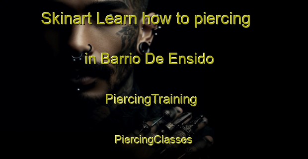 Skinart Learn how to piercing in Barrio De Ensido | #PiercingTraining #PiercingClasses #SkinartTraining-Mexico