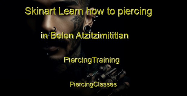 Skinart Learn how to piercing in Belen Atzitzimititlan | #PiercingTraining #PiercingClasses #SkinartTraining-Mexico