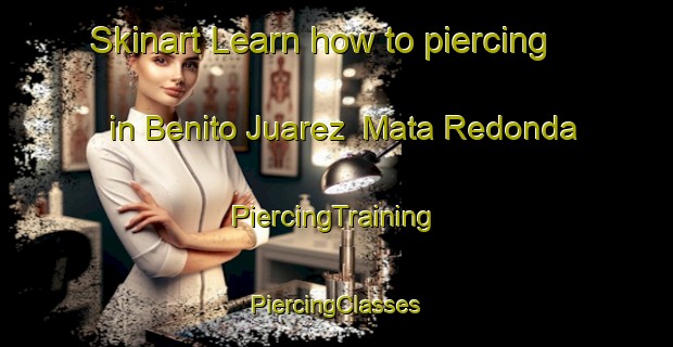 Skinart Learn how to piercing in Benito Juarez  Mata Redonda | #PiercingTraining #PiercingClasses #SkinartTraining-Mexico