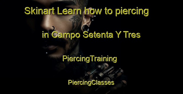 Skinart Learn how to piercing in Campo Setenta Y Tres | #PiercingTraining #PiercingClasses #SkinartTraining-Mexico