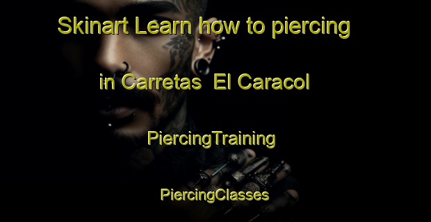 Skinart Learn how to piercing in Carretas  El Caracol | #PiercingTraining #PiercingClasses #SkinartTraining-Mexico